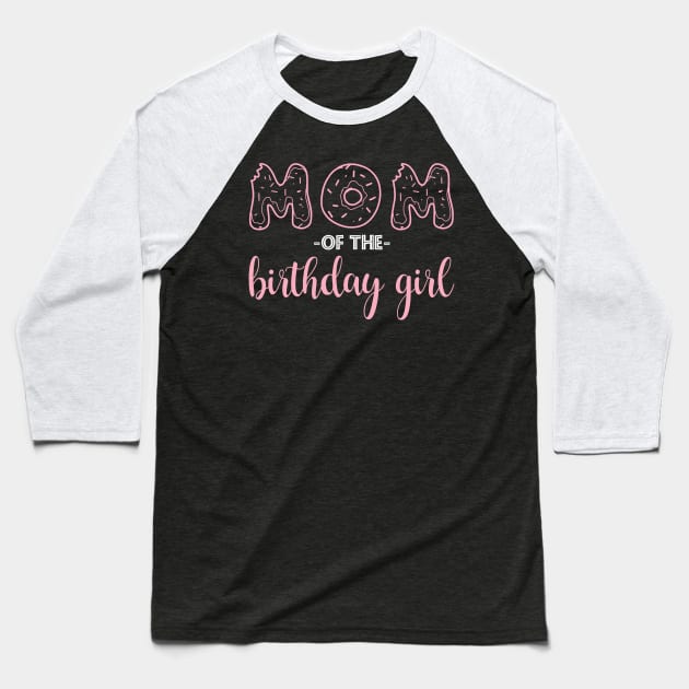 Mom of the Birthday Girl - Family Donut Baseball T-Shirt by zellaarts